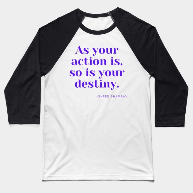 As your action is, so is your destiny. Baseball T-Shirt by Rechtop